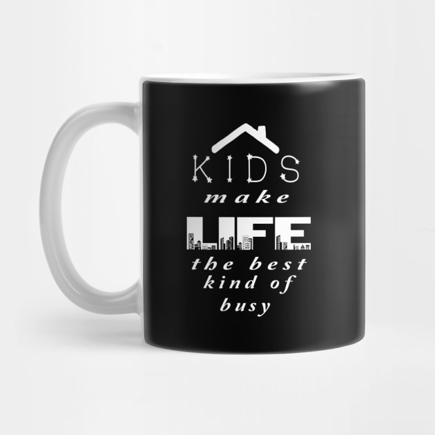 KIDS MAKE LIFE THE BEST KIND OF BUSY by twistore